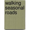Walking Seasonal Roads door Mary A. Hood