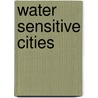 Water Sensitive Cities door Cynthia Mitchell