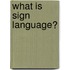 What Is Sign Language?