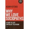 Why We Love Sociopaths by Adam Kotsko
