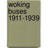 Woking Buses 1911-1939 by Laurie James