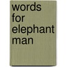 Words For Elephant Man door Kenneth Sherman