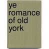 Ye Romance of Old York door Herbert Milton Sylvester