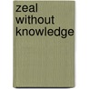 Zeal without Knowledge door Dane C. Ortlund