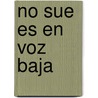 No Sue Es En Voz Baja by Isabel Miranda De Robles