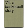 '74: A Basketball Story by Timothy Brannan