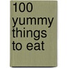 100 Yummy Things to Eat by Rebecca Gilpin