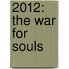 2012: The War for Souls by Whitley Strieber