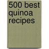 500 Best Quinoa Recipes door Camilla V. Saulsbury