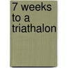 7 Weeks to a Triathalon door Lewis Elliot