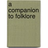 A Companion to Folklore door Regina F. Bendix