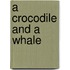 A Crocodile and a Whale