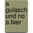 A Gulasch und no a Bier