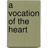 A Vocation of the Heart by Lorin Yochim