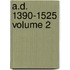 A.D. 1390-1525 Volume 2