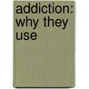 Addiction: Why They Use by Emmanuel S. John