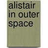 Alistair in Outer Space by Marilyn Sadler