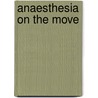 Anaesthesia On The Move door Sarah Lanham