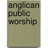 Anglican Public Worship door Colin Dunlop