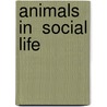 Animals in  Social Life door Radhika Lu Bauer
