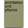 Architektur und Pflanze door Klaus-Jürgen Wagener