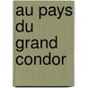 Au Pays Du Grand Condor door Nadejda Garrel