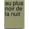 Au Plus Noir De La Nuit door André Brink