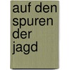Auf den Spuren der Jagd by Werner Dolz