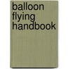 Balloon Flying Handbook door United States Government