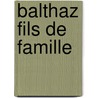 Balthaz Fils de Famille door Francois Banier