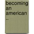 Becoming an American ..