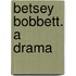 Betsey Bobbett. a Drama