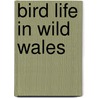Bird Life in Wild Wales door Walpole-Bond J. A