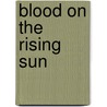 Blood on the Rising Sun door Douglas Gilbert Haring