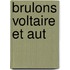 Brulons Voltaire Et Aut