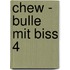 Chew - Bulle mit Biss 4