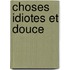 Choses Idiotes Et Douce