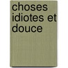 Choses Idiotes Et Douce door Frédéric Boyer