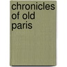 Chronicles Of Old Paris door John Baxter