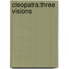 Cleopatra:Three Visions by Katherine Baker