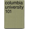 Columbia University 101 by Brad M. Epstein