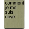 Comment Je Me Suis Noye by Ser Quadruppani