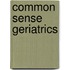 Common Sense Geriatrics