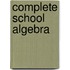 Complete School Algebra
