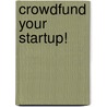 Crowdfund Your Startup! door Rupert M. Hart