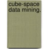 Cube-Space Data Mining. by Bee-Chung Chen