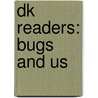 Dk Readers: Bugs And Us by Patricia J. Murphy