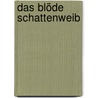 Das blöde Schattenweib door Ann-Christine
