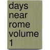 Days Near Rome Volume 1 door Augustus J.C. Hare