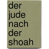 Der Jude nach der Shoah door Jörg Monschau